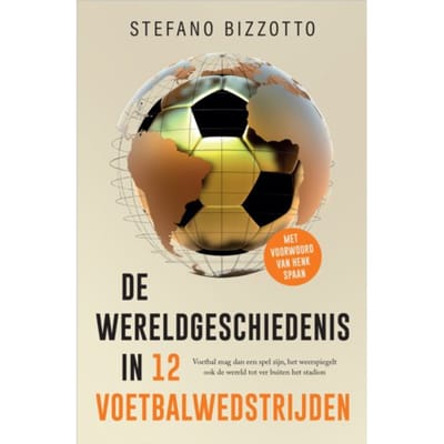 De Wereldgeschiedenis In 12 Voetbalwedstrijden - Stefano Bizzotto