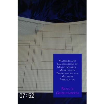 Matrixes And Calculations Of Magic Squares - Matrixen En Berekeningen Van Magische Vierkanten. - Renate Groenenboom