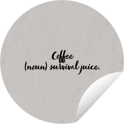 Tuincirkel Koffie definitie - Coffee (noun) survival juice - Woordenboek - Quotes - Spreuken - 60x60 cm - Ronde Tuinposter - Buiten