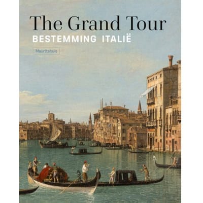 The Grand Tour - Bestemming Italië - Ariane van Suchtelen e.a.