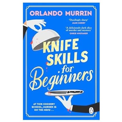 Knife Skills For Beginners - A Chef Paul Delamare Mystery - Orlando Murrin