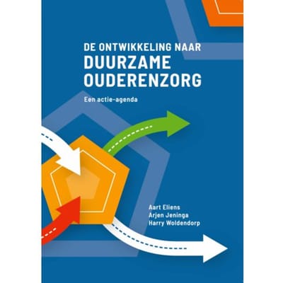 De Ontwikkeling Naar Duurzame Ouderenzorg - Aart Eliens