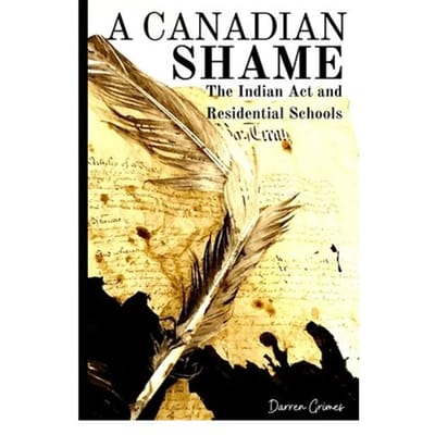 A Canadian Shame - The Indian Act And Residential Schools - Darren Grimes
