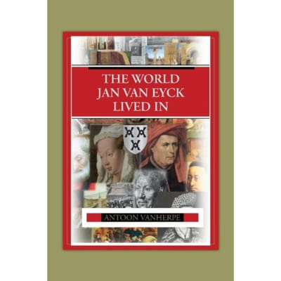 The World Jan Van Eyck Lived In - Antoon Vanherpe