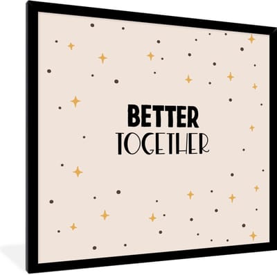 Fotolijst incl. Poster - Quotes - Relatie - Stel - Better together - Spreuken - 40x40 cm - Posterlijst