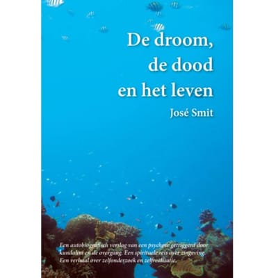 De Droom, De Dood En Het Leven - José Smit