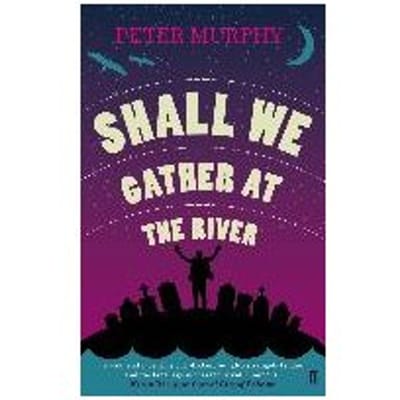 Shall We Gather At The River - Peter Murphy