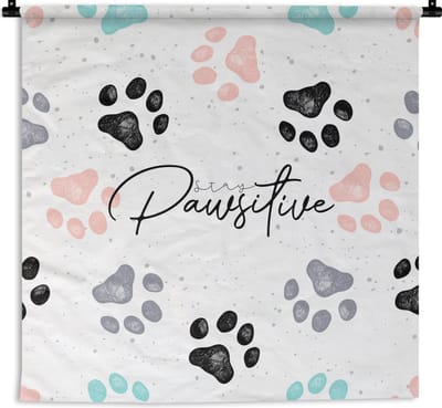 Wandkleed - Wanddoek - Spreuken - Hond - Quotes - Stay pawsitive - 180x180 cm - Wandtapijt