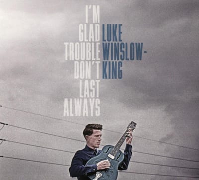 I'm Glad Trouble Don't Last Always - Luke Winslow-king