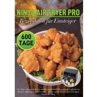 Ninja Air Fryer Pro Rezeptbuch Für Einsteiger - Philipp Hagedorn