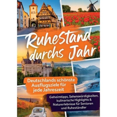 Ruhestand Durchs Jahr - Deutschlands Schönste Ausflugsziele Für Jede Jahreszeit - Andrea Hoffmann
