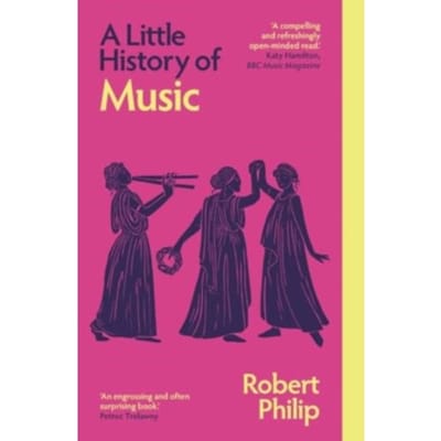 A Little History Of Music - Little Histories - Robert Philip