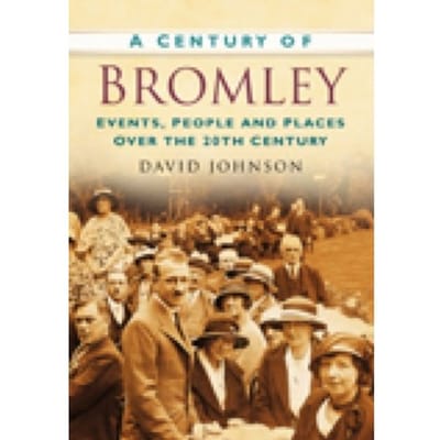 A Century Of Bromley - David R Johnson