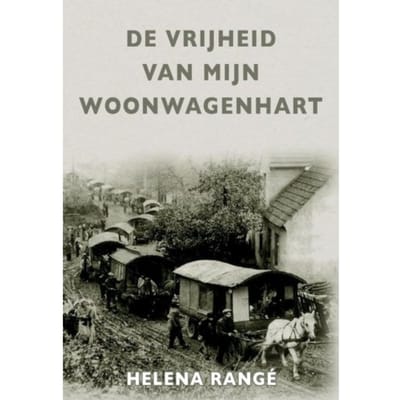De Vrijheid Van Mijn Woonwagenhart - Helena Rangé