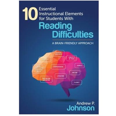 10 Essential Instructional Elements For Students With Reading Difficulties: A Brain-Friendly - Johnson