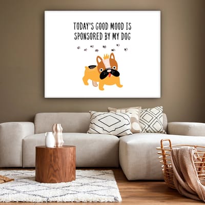 Canvas schilderij 160x120 cm - Wanddecoratie Quotes - Today's good mood is sponsored by my dog - Spreuken - Honden - Muurdecoratie woonkamer - Slaapkamer decoratie - Kamer accessoires - Schilderijen