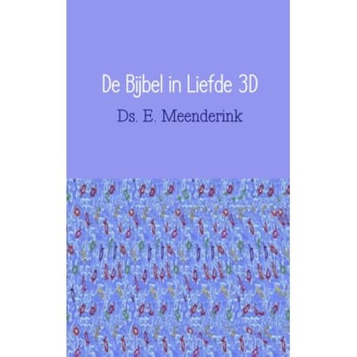 De Bijbel In Liefde 3d - Ds. E. Meenderink