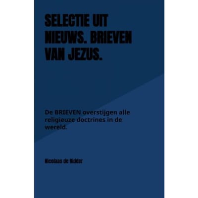 Selectie Uit Nieuws. Brieven Van Jezus. - Nicolaas de Ridder