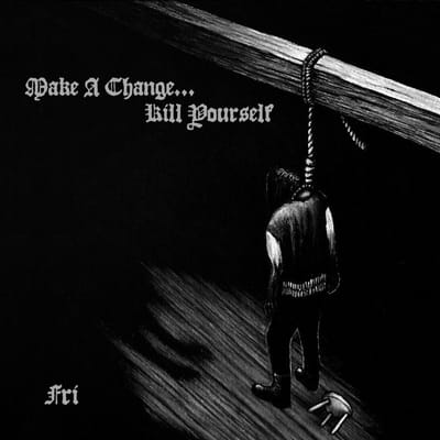Make A Change...Kill Yourself - Fri (CD)