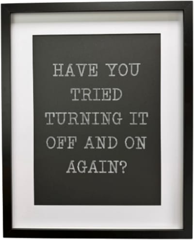 "Have you tried turning it off and on again" - Quote - Wit op zwart kwarton in een zwarte lijst met passe partout - 40cm x 50cm - Past zowel thuis als op kantoor - quote met een knipoog