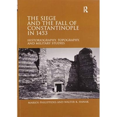 The Siege And The Fall Of Constantinople In 1453 - Philippides, Marios