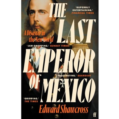 The Last Emperor Of Mexico - Edward Shawcross
