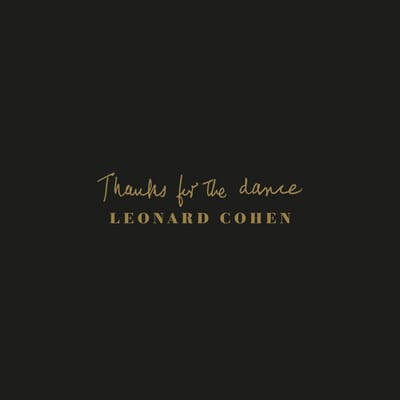 Thanks For The Dance - Leonard Cohen