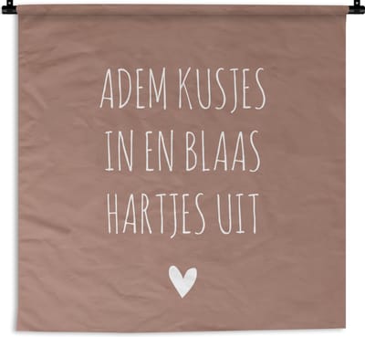 Wandkleed - Wanddoek - Adem kusjes in en blaas hartjes uit - Quotes - Spreuken - 90x90 cm - Wandtapijt