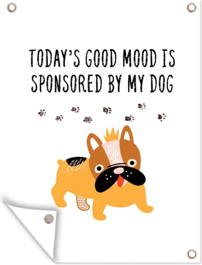Muurdecoratie buiten Spreuken - Honden - Today's good mood is sponsored by my dog - Quotes - 120x160 cm - Tuindoek