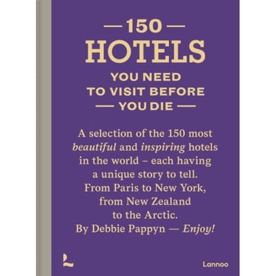 150 Hotels You Need To Visit Before You Die - Debbie Pappyn