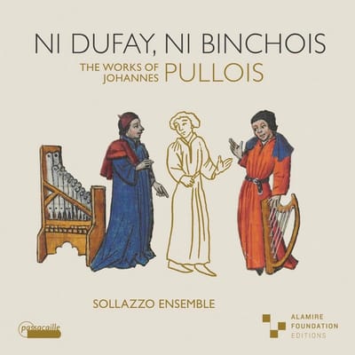 Sollazzo Ensemble, Anna Danilevskaia - Ni Dufay, Ni Binchois. The Works Of Johannes Pullois. (CD)
