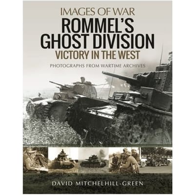 Rommel's Ghost Division: Victory In The West - Images Of War - David Mitchelhill-Green