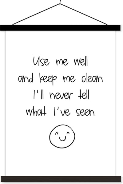 Posterhanger incl. Poster 60x80 cm - Schoolplaat - Spreuken - Quotes - Use me well and keep me clean I'll never tell what I've seen - Smile - Textielposter - Zwarte latten