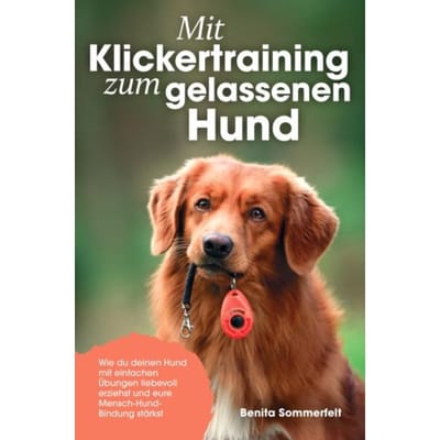 Mit Klickertraining Zum Gelassenen Hund - Benita Sommerfeldt