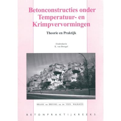 Betonconstructies Onder Temperatuur- En Krimpvervorming - Betonpraktijk Reeks - K. van Breugel