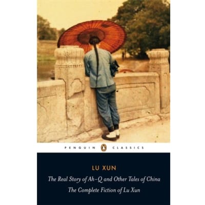 The Real Story Of Ah-Q And Other Tales Of China - Penguin Classics - Lu Xun