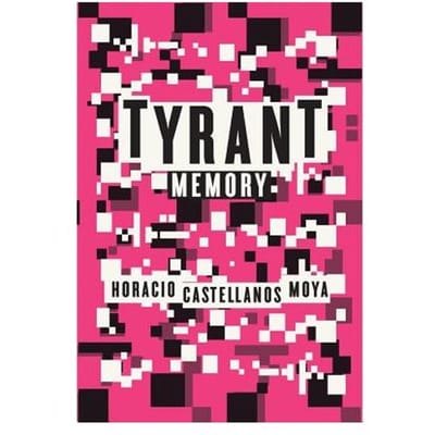 Tyrant Memory - Castellanos Moya, Horacio