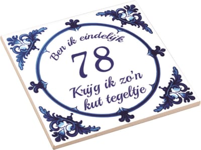 Spreuktegel | Ben Ik Eindelijk 78 Jaar Krijg Ik Zo'n Kut Tegeltje | Kuttegel | Cadeau Verjaardag