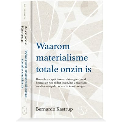 Waarom Materialisme Totale Onzin Is - Bernardo Kastrup