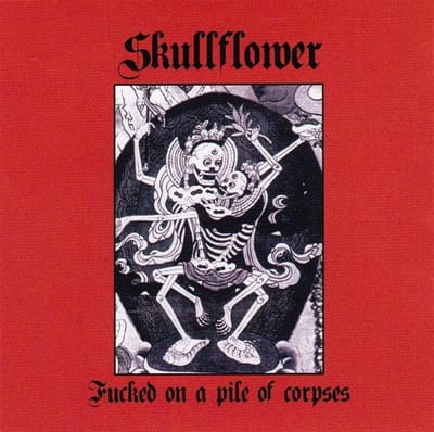 Skullflower - Fucked On A Pile Of Corpses (CD)