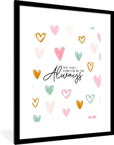 Fotolijst incl. Poster - Quotes - Liefde - Vriendschap - Spreuken - You will forever be my always - 60x80 cm - Posterlijst