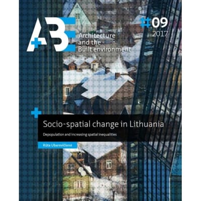 Socio-Spatial Change In Lithuania - A+Be Architecture And The Built Environment - Rūta Ubarevičienė