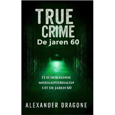True Crime - De Jaren 60 - Alexander Dragone