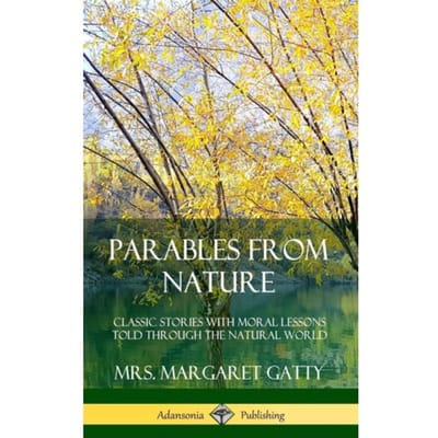 Parables From Nature: Classic Stories With Moral Lessons Told Through The Natural World (Hardcover) - Mrs. Margaret Gatty