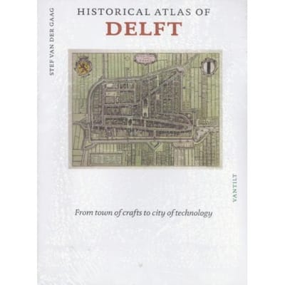 Historical Atlas Of Delft - Stef van der Gaag