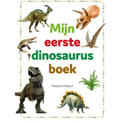 Mijn Eerste Dinosaurusboek - Melanie Hibbert
