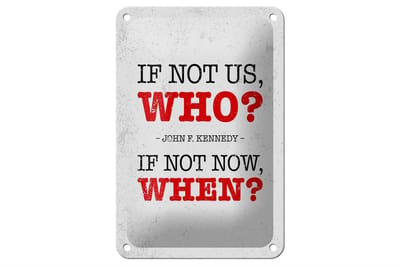 Blechschild Spruch John Kennedy If not us who if not 12x18cm Schild