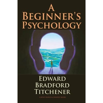 A Beginner's Psychology - Edward Bradford Titchener