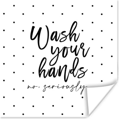 Poster Spreuken - Quotes - Wash your hands no seriously - Wassen - Stippen - 100x100 cm XXL