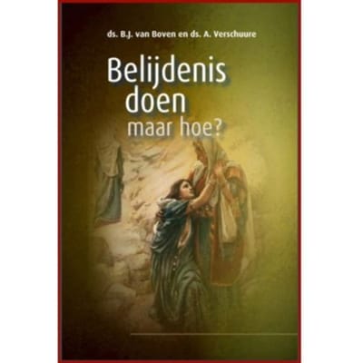 Belijdenis Doen, Maar Hoe? - Themapreken - B.J. van Boven